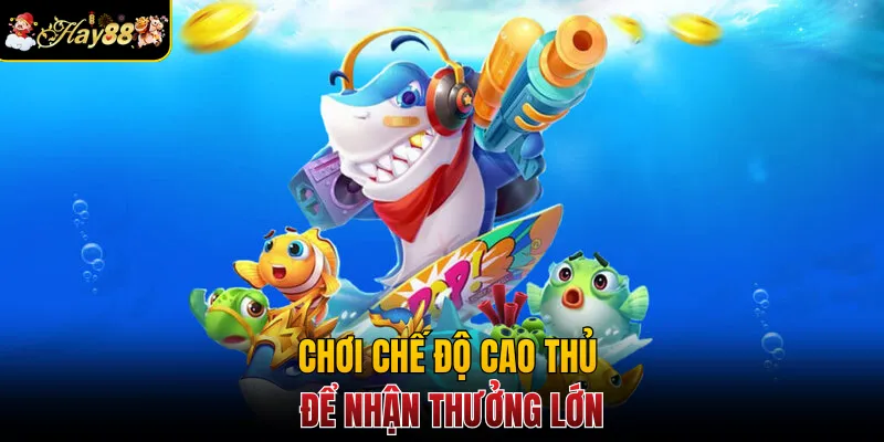 Chơi chế độ cao thủ để nhận thưởng lớn