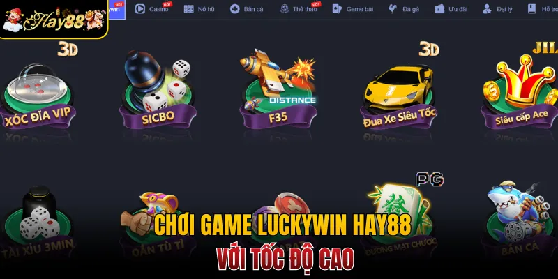Chơi game Luckywin Hay88 với tốc độ cao