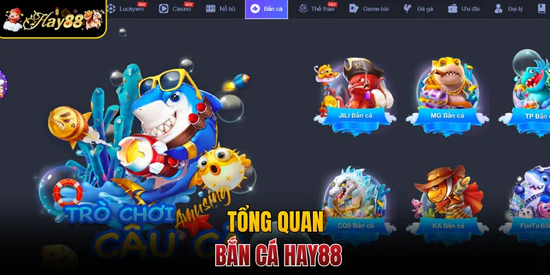 Tổng quan bắn cá Hay88