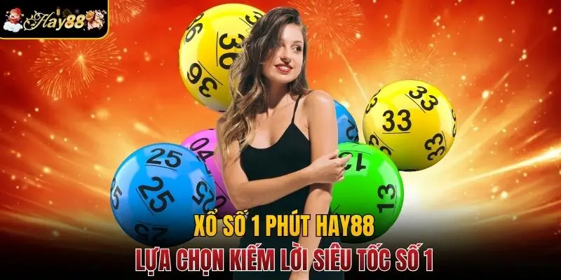 Xổ Số 1 Phút Hay88 - Lựa Chọn Số 1 Kiếm Lời Siêu Tốc